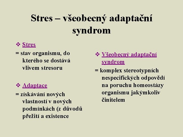 Stres – všeobecný adaptační syndrom v Stres = stav organismu, do kterého se dostává