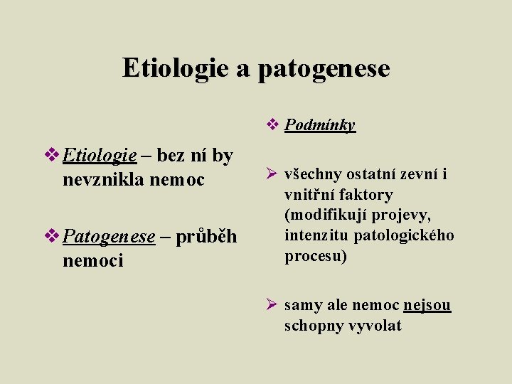 Etiologie a patogenese v Podmínky v Etiologie – bez ní by nevznikla nemoc v