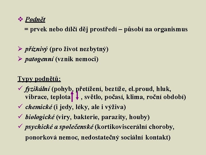 v Podnět = prvek nebo dílčí děj prostředí – působí na organismus Ø příznivý