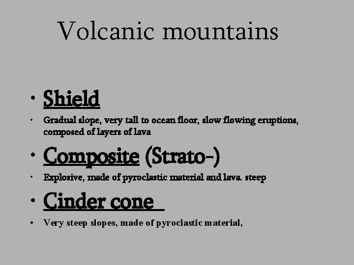 Volcanic mountains • Shield • Gradual slope, very tall to ocean floor, slow flowing
