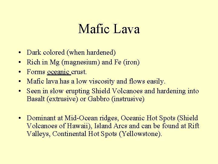 Mafic Lava • • • Dark colored (when hardened) Rich in Mg (magnesium) and