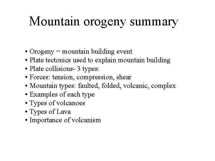 Mountain orogeny summary • Orogeny = mountain building event • Plate tectonics used to