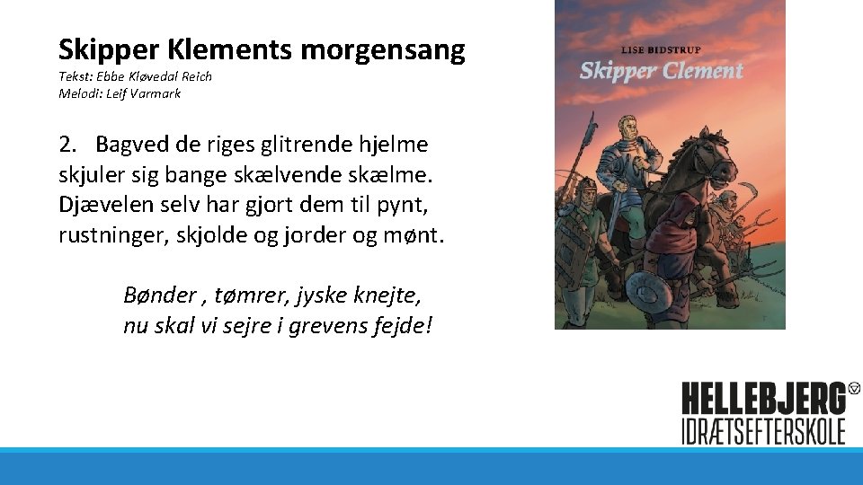 Skipper Klements morgensang Tekst: Ebbe Kløvedal Reich Melodi: Leif Varmark 2. Bagved de riges