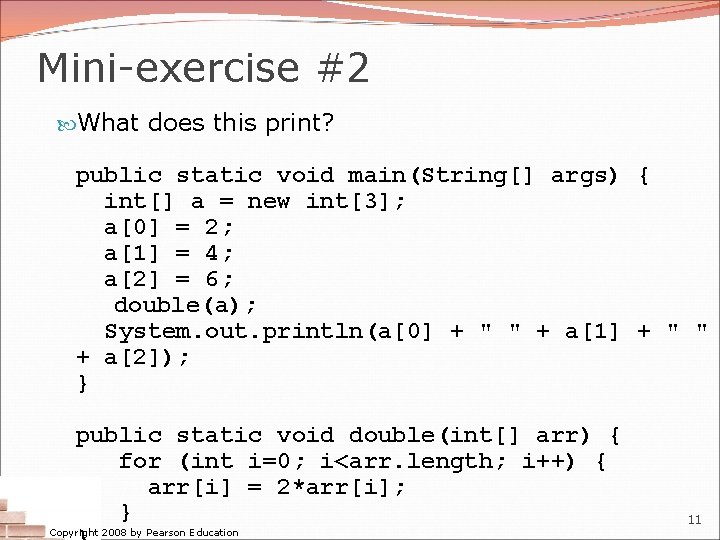 Mini-exercise #2 What does this print? public static void main(String[] args) { int[] a