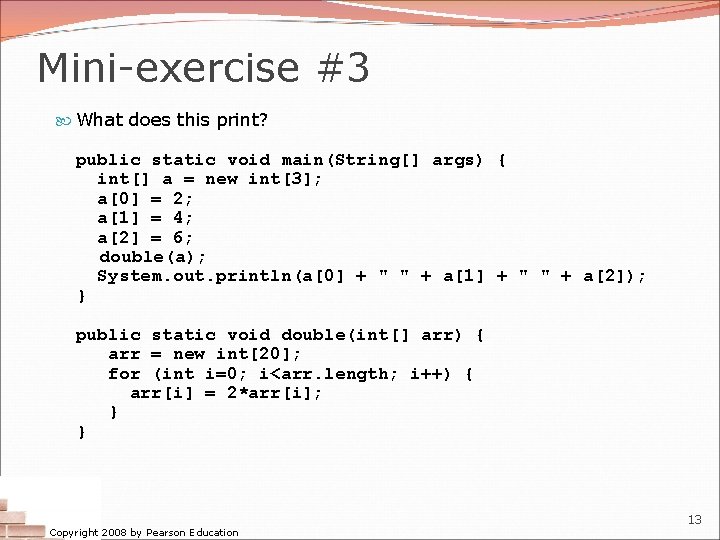 Mini-exercise #3 What does this print? public static void main(String[] args) { int[] a