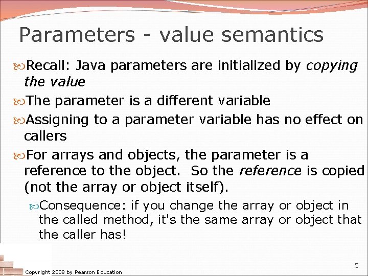 Parameters - value semantics Recall: Java parameters are initialized by copying the value The Parameters - value semantics Recall: Java parameters are initialized by copying the value The