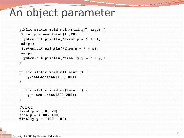 An object parameter public static void main(String[] args) { Point p = new Point(10,