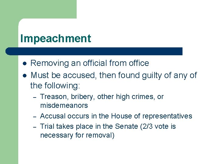Impeachment l l Removing an official from office Must be accused, then found guilty