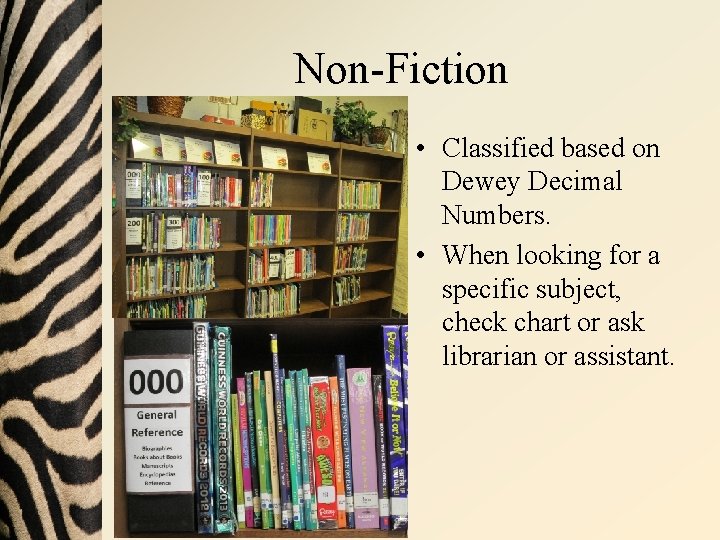 Non-Fiction • Classified based on Dewey Decimal Numbers. • When looking for a specific