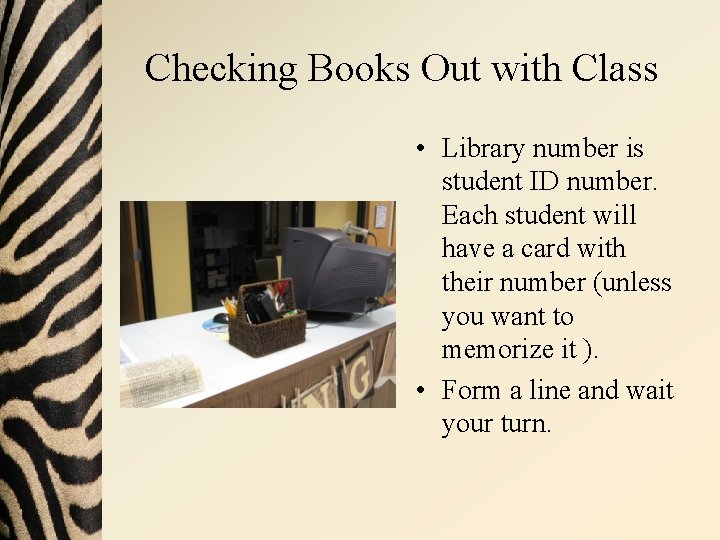 Checking Books Out with Class • Library number is student ID number. Each student