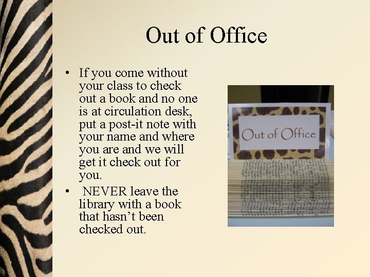Out of Office • If you come without your class to check out a