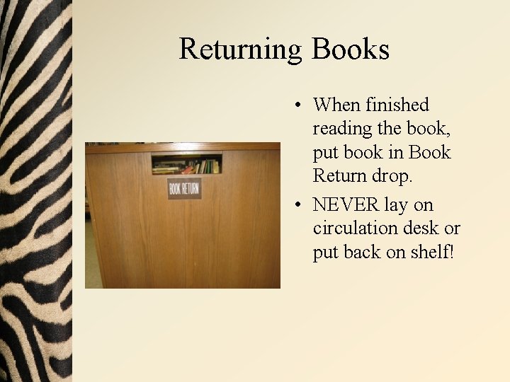 Returning Books • When finished reading the book, put book in Book Return drop.