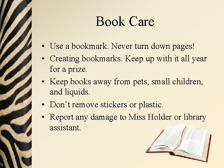 Book Care • Use a bookmark. Never turn down pages! • Creating bookmarks. Keep