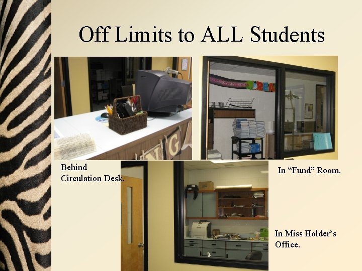 Off Limits to ALL Students Behind Circulation Desk. In “Fund” Room. In Miss Holder’s