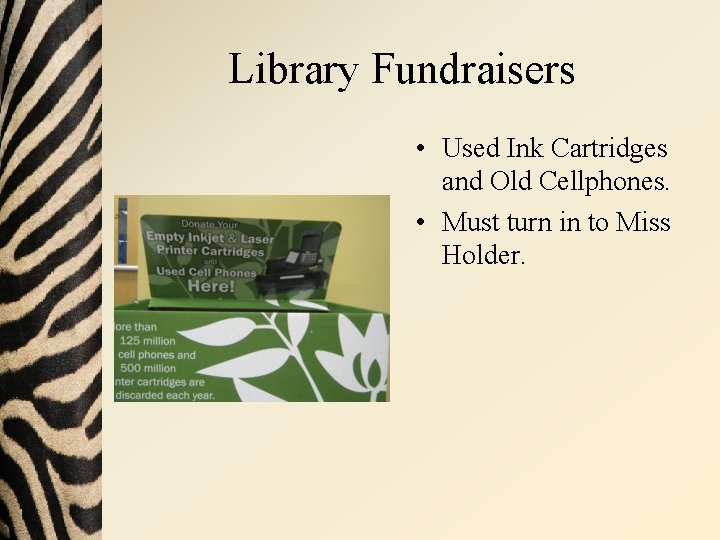 Library Fundraisers • Used Ink Cartridges and Old Cellphones. • Must turn in to