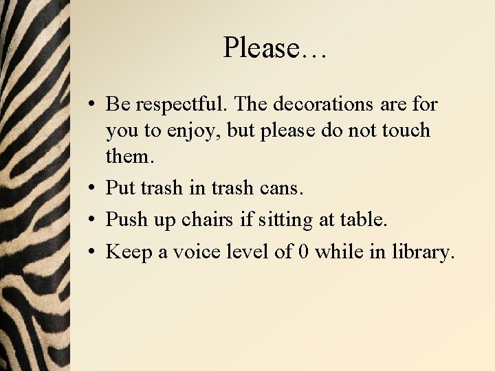Please… • Be respectful. The decorations are for you to enjoy, but please do