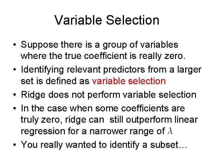 Variable Selection • Suppose there is a group of variables where the true coefficient