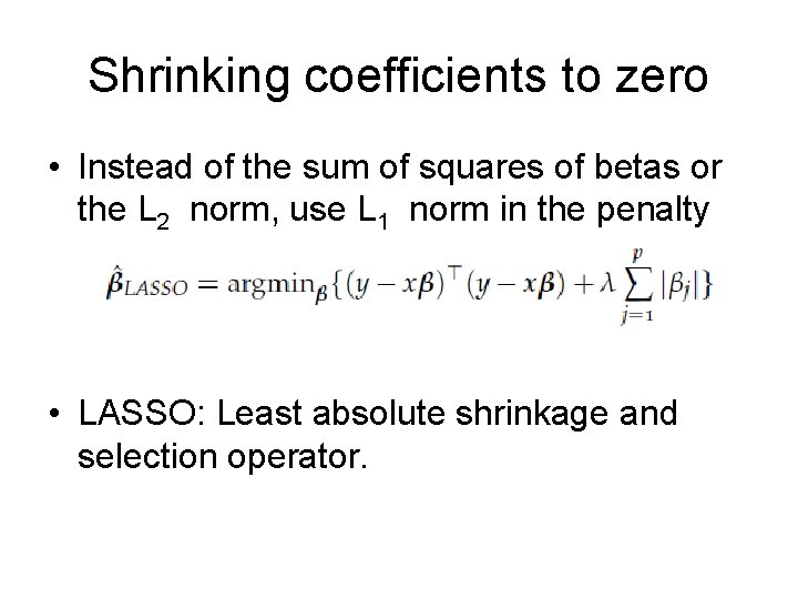 Shrinking coefficients to zero • Instead of the sum of squares of betas or