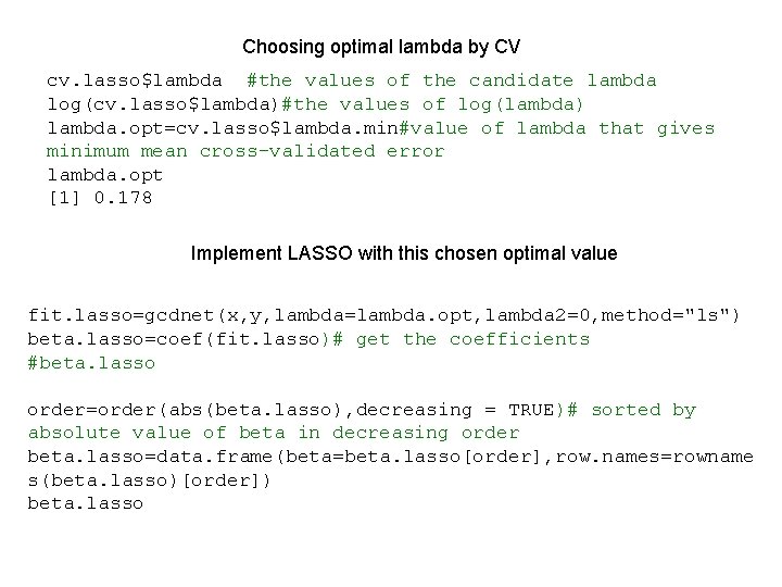 Choosing optimal lambda by CV cv. lasso$lambda #the values of the candidate lambda log(cv.