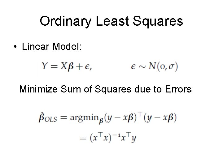 Ordinary Least Squares • Linear Model: Minimize Sum of Squares due to Errors 
