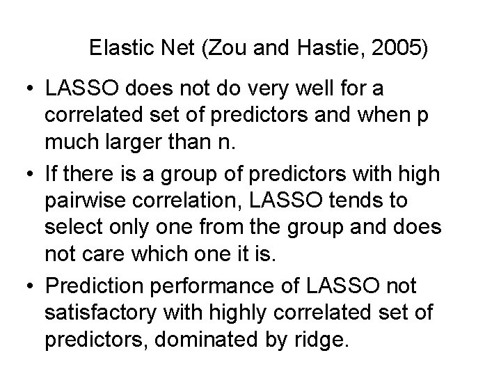 Elastic Net (Zou and Hastie, 2005) • LASSO does not do very well for