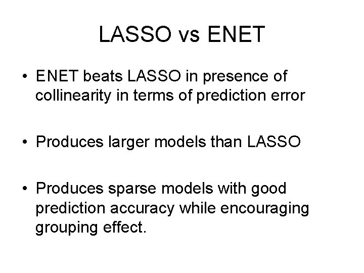 LASSO vs ENET • ENET beats LASSO in presence of collinearity in terms of