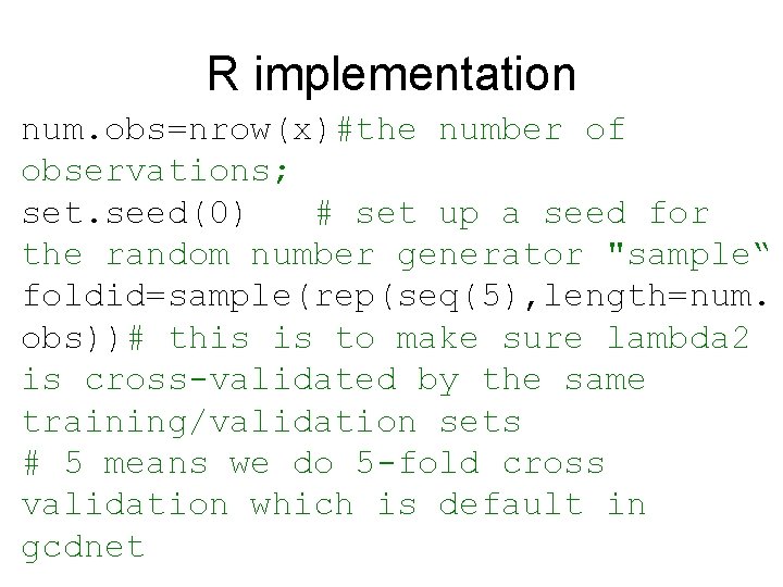 R implementation num. obs=nrow(x)#the number of observations; set. seed(0) # set up a seed