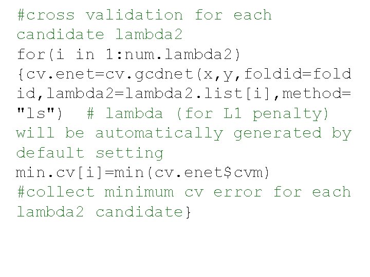 #cross validation for each candidate lambda 2 for(i in 1: num. lambda 2) {cv.
