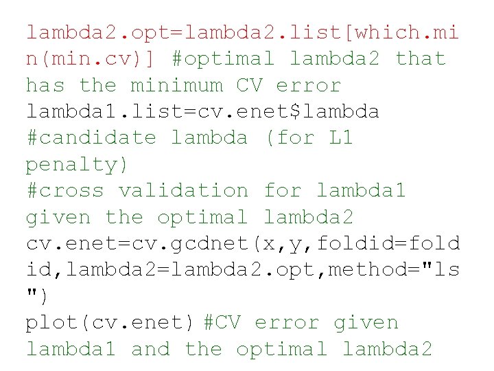 lambda 2. opt=lambda 2. list[which. mi n(min. cv)] #optimal lambda 2 that has the