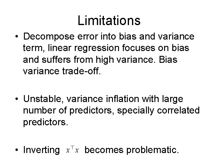 Limitations • Decompose error into bias and variance term, linear regression focuses on bias