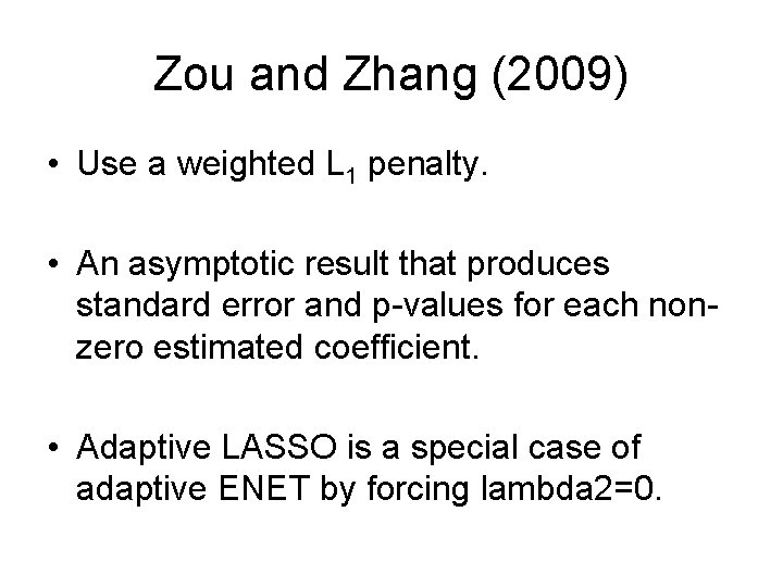 Zou and Zhang (2009) • Use a weighted L 1 penalty. • An asymptotic