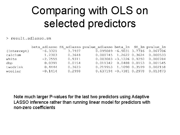Comparing with OLS on selected predictors Note much larger P-values for the last two