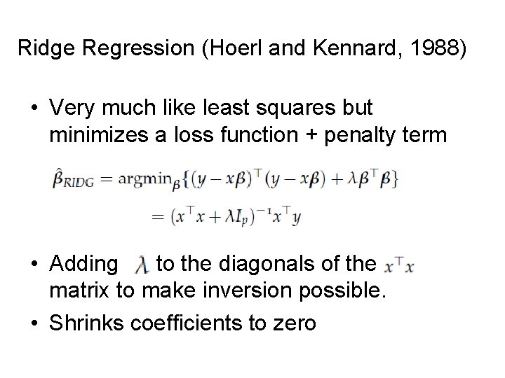 Ridge Regression (Hoerl and Kennard, 1988) • Very much like least squares but minimizes
