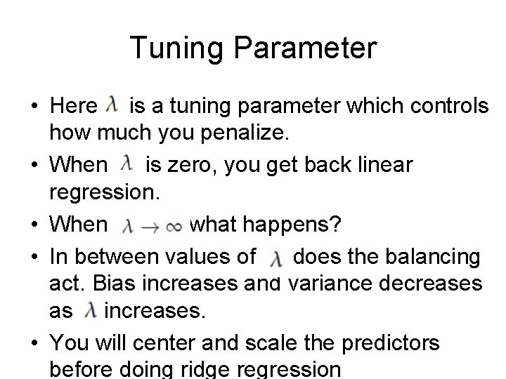 Tuning Parameter • Here is a tuning parameter which controls how much you penalize.