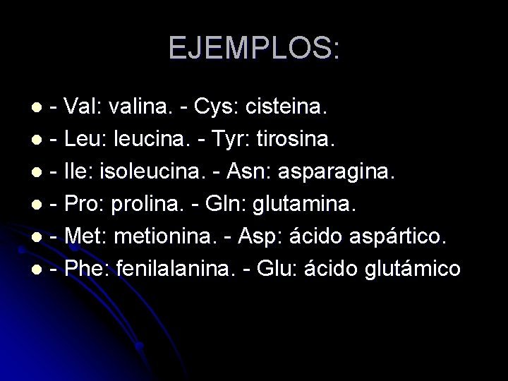 EJEMPLOS: - Val: valina. - Cys: cisteina. l - Leu: leucina. - Tyr: tirosina.