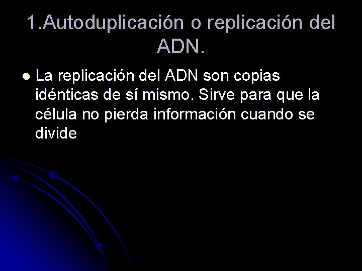 1. Autoduplicación o replicación del ADN. l La replicación del ADN son copias idénticas