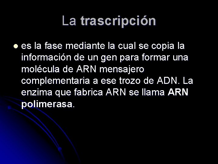 La trascripción l es la fase mediante la cual se copia la información de