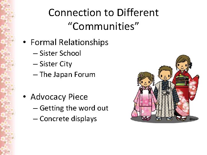 Connection to Different “Communities” • Formal Relationships – Sister School – Sister City –