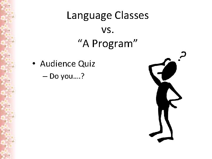 Language Classes vs. “A Program” • Audience Quiz – Do you…. ? 