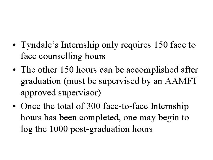  • Tyndale’s Internship only requires 150 face to face counselling hours • The