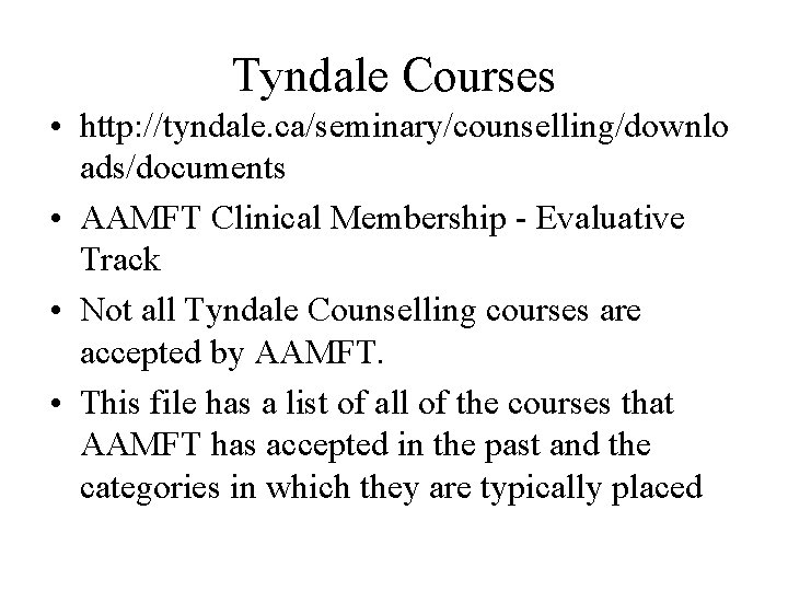 Tyndale Courses • http: //tyndale. ca/seminary/counselling/downlo ads/documents • AAMFT Clinical Membership - Evaluative Track