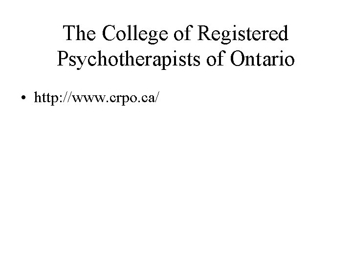The College of Registered Psychotherapists of Ontario • http: //www. crpo. ca/ 