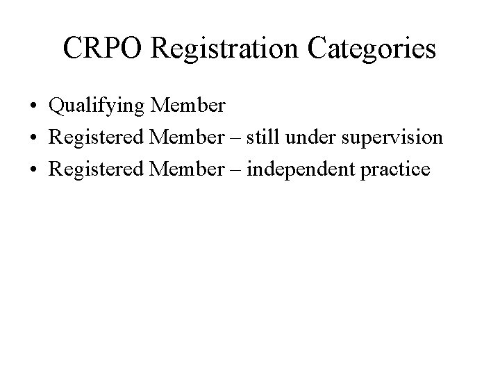 CRPO Registration Categories • Qualifying Member • Registered Member – still under supervision •