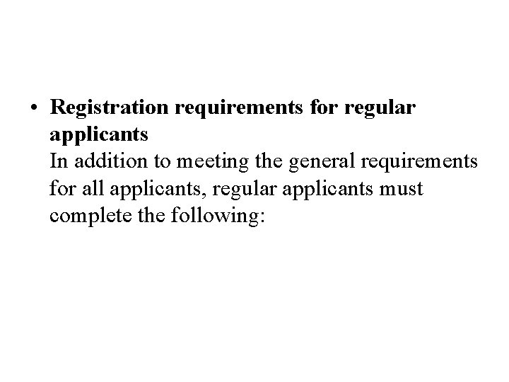  • Registration requirements for regular applicants In addition to meeting the general requirements