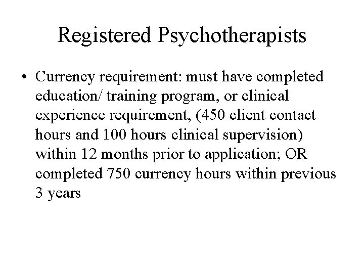 Registered Psychotherapists • Currency requirement: must have completed education/ training program, or clinical experience