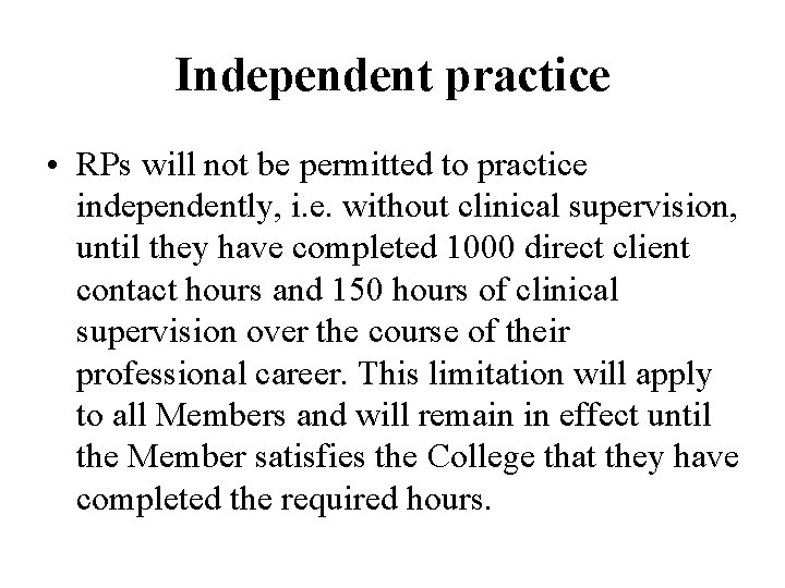 Independent practice • RPs will not be permitted to practice independently, i. e. without