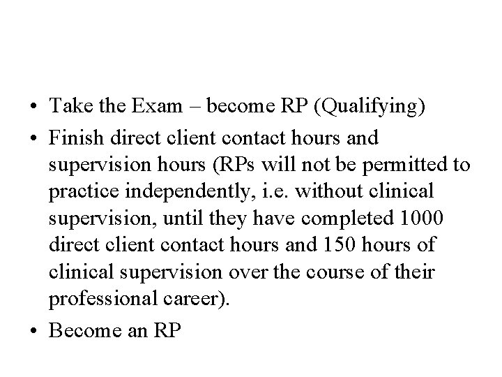  • Take the Exam – become RP (Qualifying) • Finish direct client contact