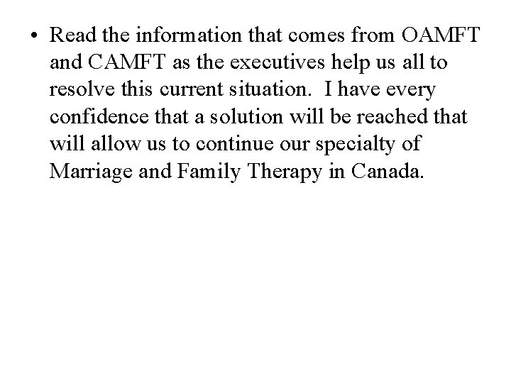  • Read the information that comes from OAMFT and CAMFT as the executives