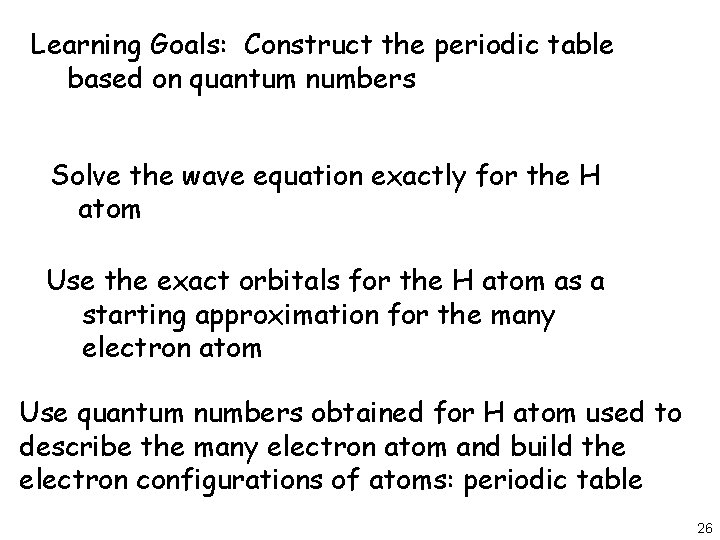 Learning Goals: Construct the periodic table based on quantum numbers Solve the wave equation