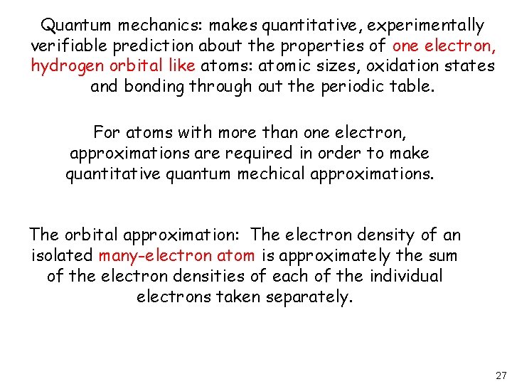 Quantum mechanics: makes quantitative, experimentally verifiable prediction about the properties of one electron, hydrogen